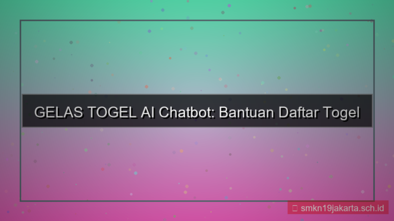 gambar GELAS TOGEL ai chatbot bantuan daftar