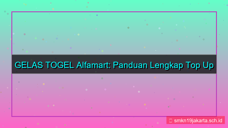 tampilan GELAS TOGEL alfamart top up gelastogel
