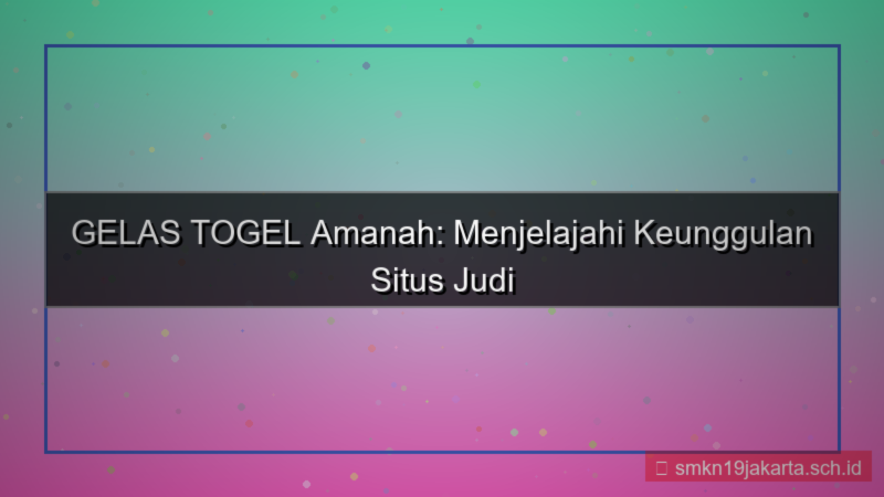 tampilan GELAS TOGEL amanah gelastogel