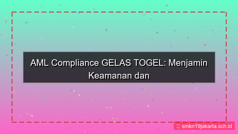 GELAS TOGEL aml compliance gelastogel