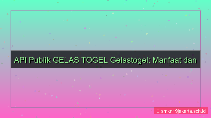 tampilan GELAS TOGEL api publik gelastogel