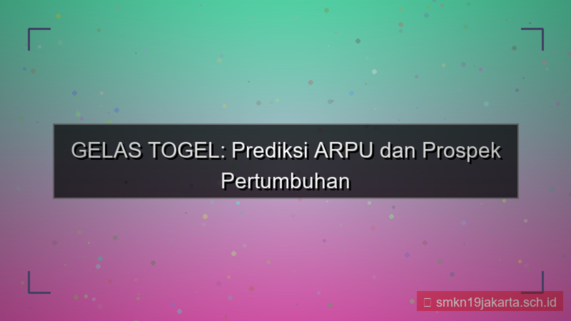 tampilan GELAS TOGEL arpu gelastogel 2026