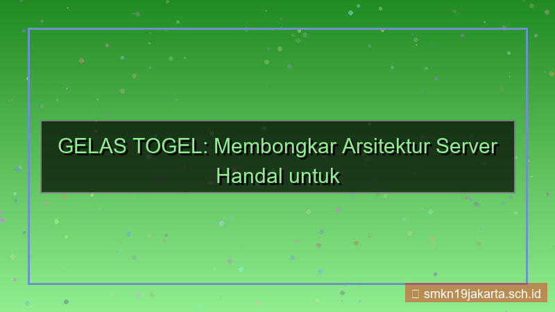 konten GELAS TOGEL arsitektur server handal