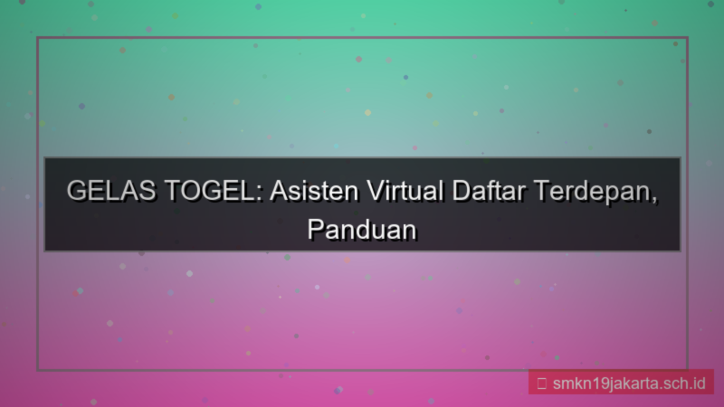 konten GELAS TOGEL asisten virtual daftar
