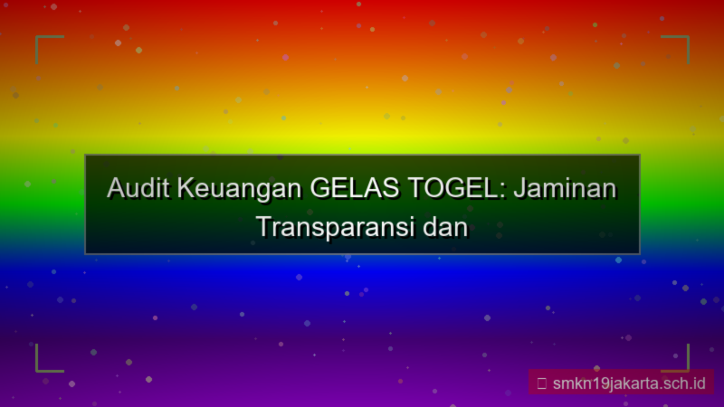 tampilan GELAS TOGEL audit keuangan gelastogel