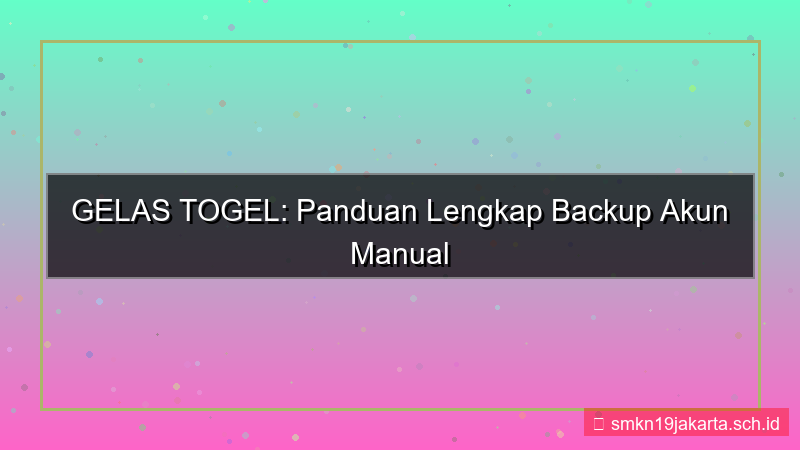 GELAS TOGEL backup manual akun