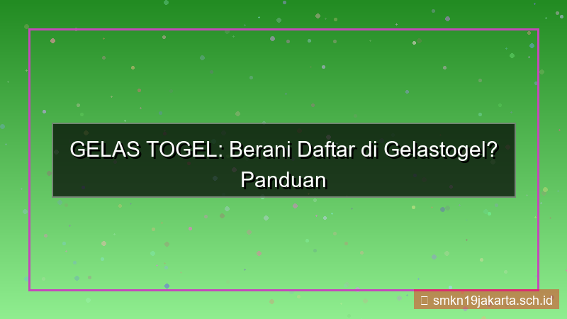 tampilan GELAS TOGEL berani daftar gelastogel