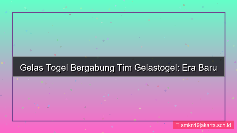 GELAS TOGEL bergabung tim gelastogel