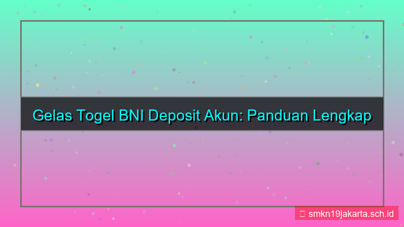 tampilan GELAS TOGEL bni deposit akun