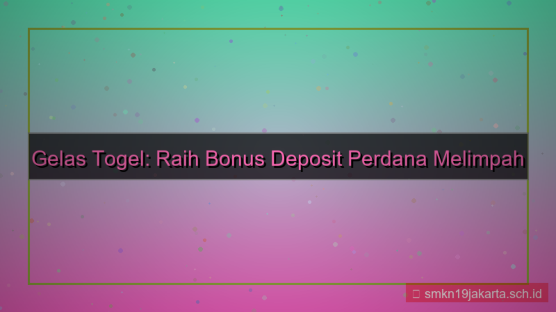 tampilan GELAS TOGEL bonus deposit perdana
