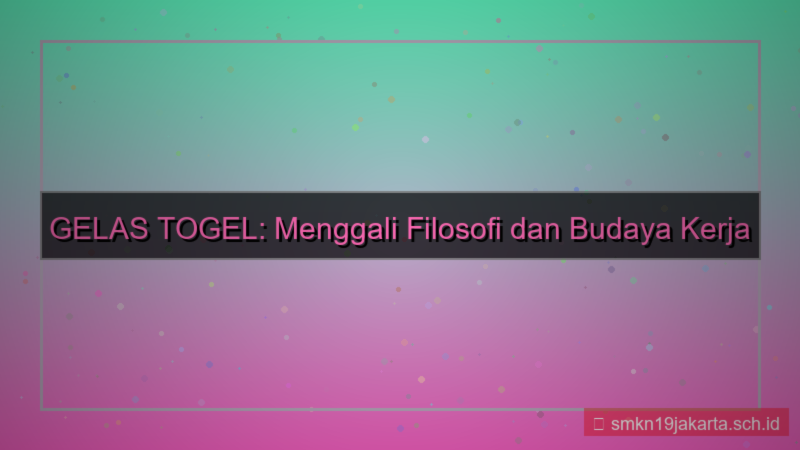 GELAS TOGEL budaya kerja gelastogel