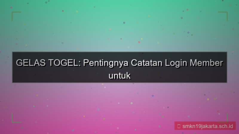 tampilan GELAS TOGEL catatan login member