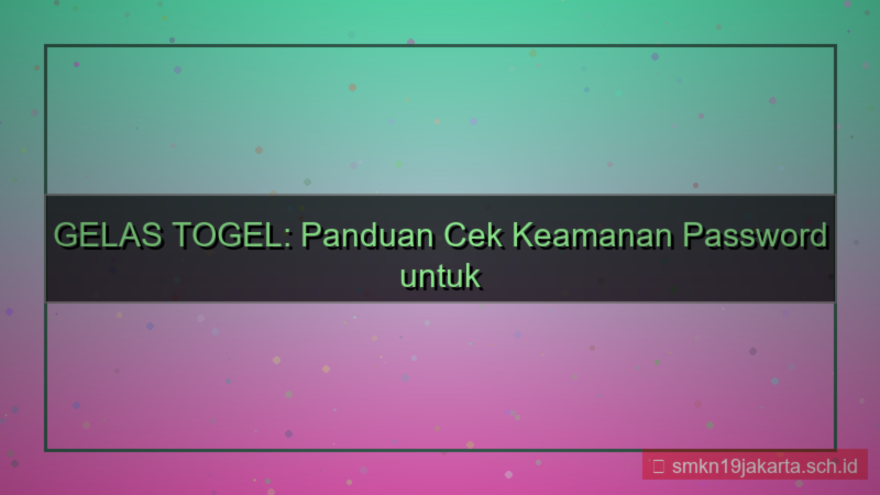 visual GELAS TOGEL cek keamanan password