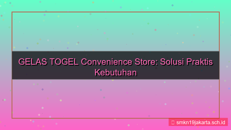 visual GELAS TOGEL convenience store gelastogel