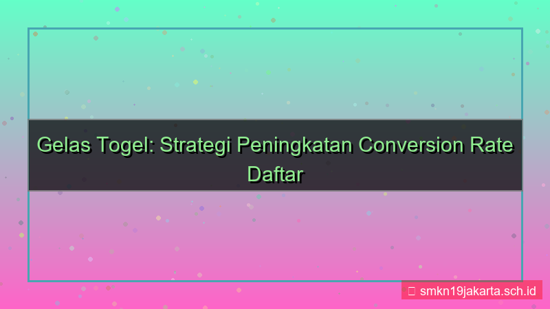 GELAS TOGEL conversion rate daftar