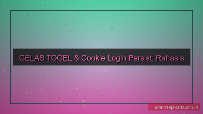 desain GELAS TOGEL cookie login persist