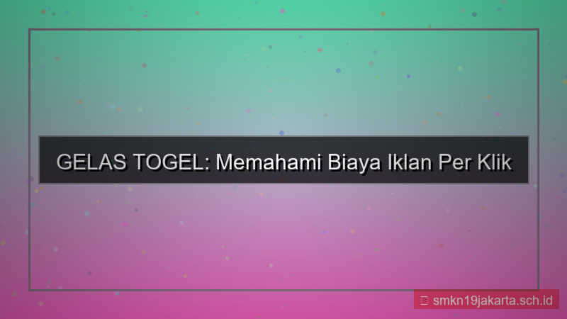 GELAS TOGEL cost per click gelastogel