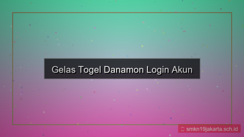desain GELAS TOGEL danamon login akun
