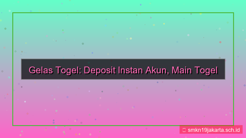 visual GELAS TOGEL deposit instan akun