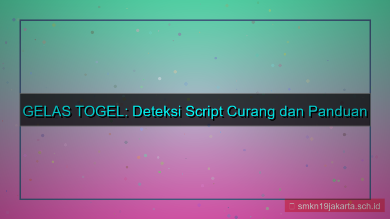 GELAS TOGEL deteksi script daftar