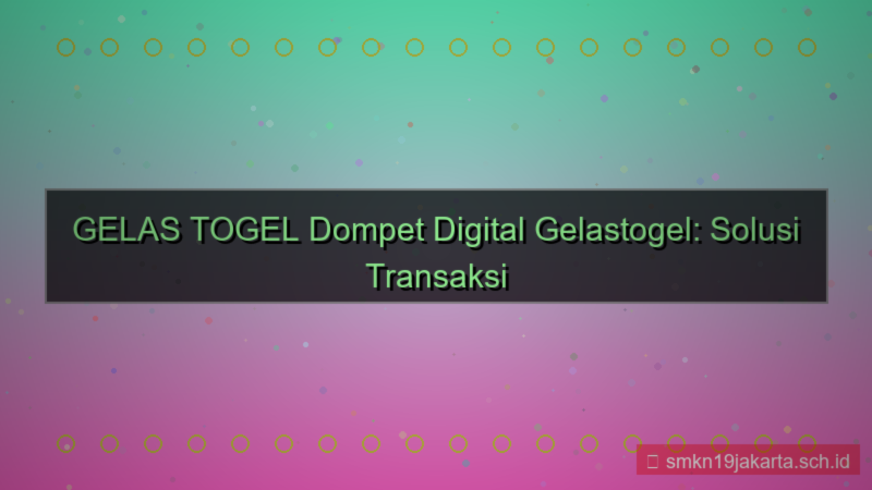 GELAS TOGEL dompet digital gelastogel