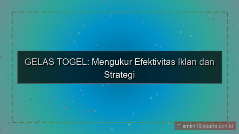 gambar GELAS TOGEL efektivitas iklan gelastogel