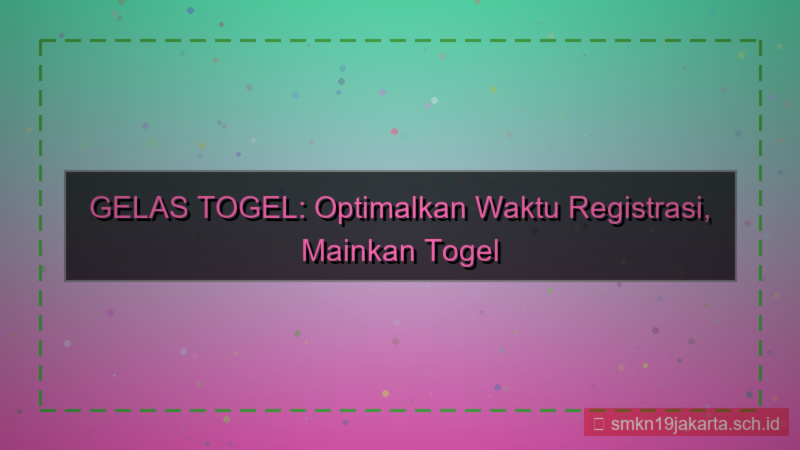 visual GELAS TOGEL efisiensi waktu registrasi