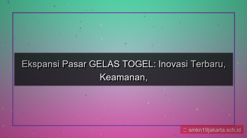 ilustrasi GELAS TOGEL ekspansi pasar gelastogel