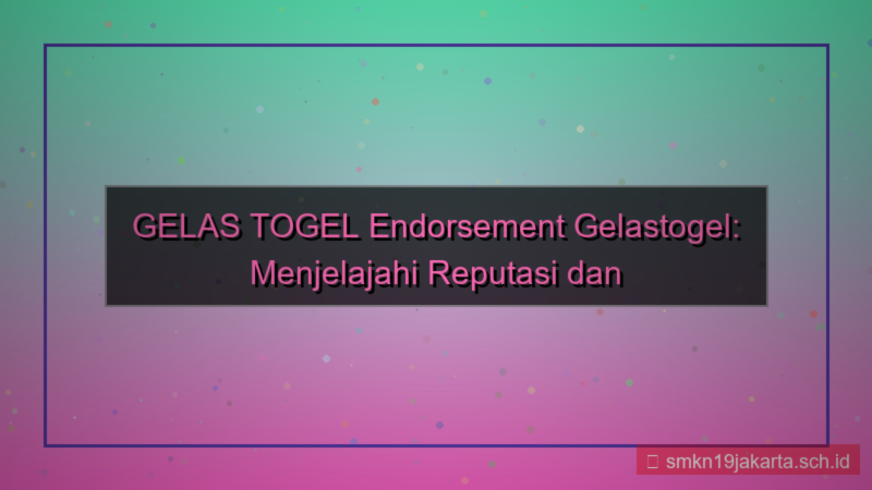 tampilan GELAS TOGEL endorsment gelastogel