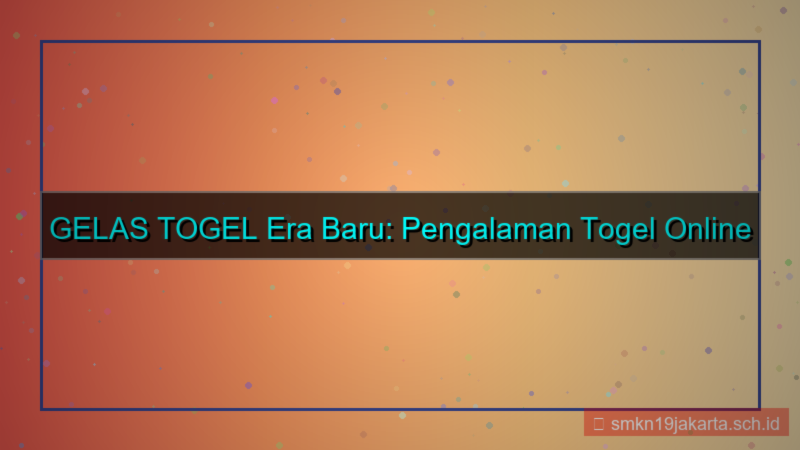 konten GELAS TOGEL era baru gelastogel