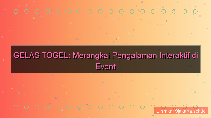 visual GELAS TOGEL event offline gelastogel