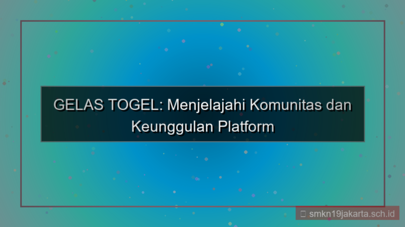 tampilan GELAS TOGEL gathering member gelastogel