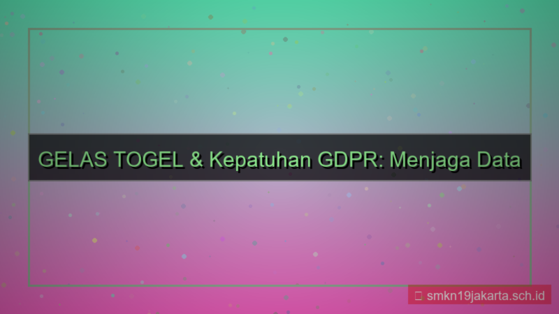 tampilan GELAS TOGEL gdpr compliance gelastogel