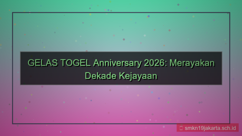 tampilan GELAS TOGEL gelastogel anniversary 2026