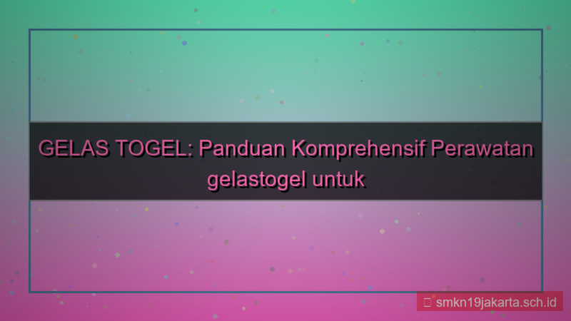 ilustrasi GELAS TOGEL gelastogel care