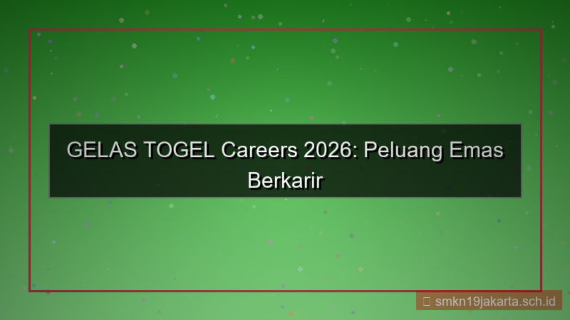 gambar GELAS TOGEL gelastogel careers 2026