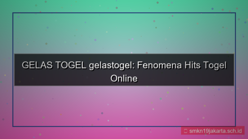 tampilan GELAS TOGEL gelastogel hits 2026