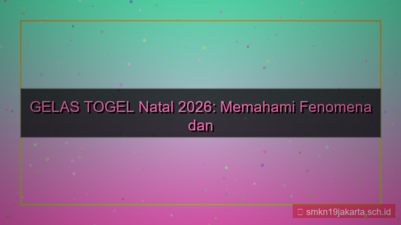 ilustrasi GELAS TOGEL gelastogel natal 2026