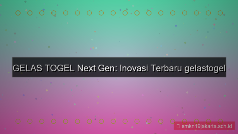 tampilan GELAS TOGEL gelastogel next gen