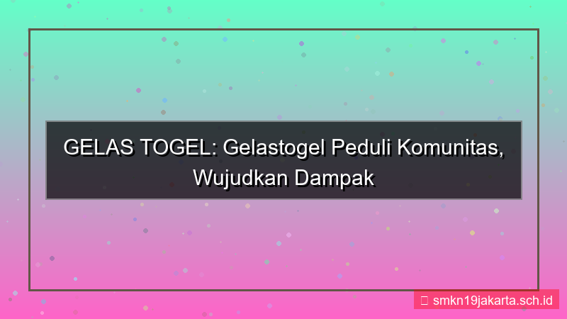 visual GELAS TOGEL gelastogel peduli komunitas