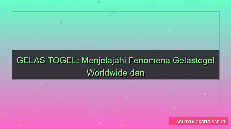 GELAS TOGEL gelastogel worldwide