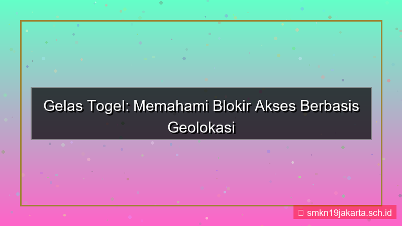 visual GELAS TOGEL geolokasi blokir akses