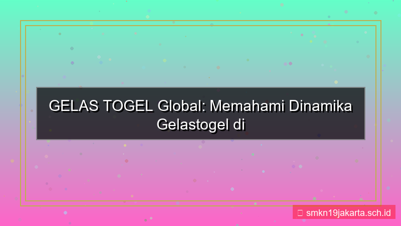 visual GELAS TOGEL globalisasi gelastogel 2026