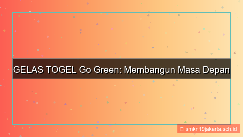 desain GELAS TOGEL go green gelastogel