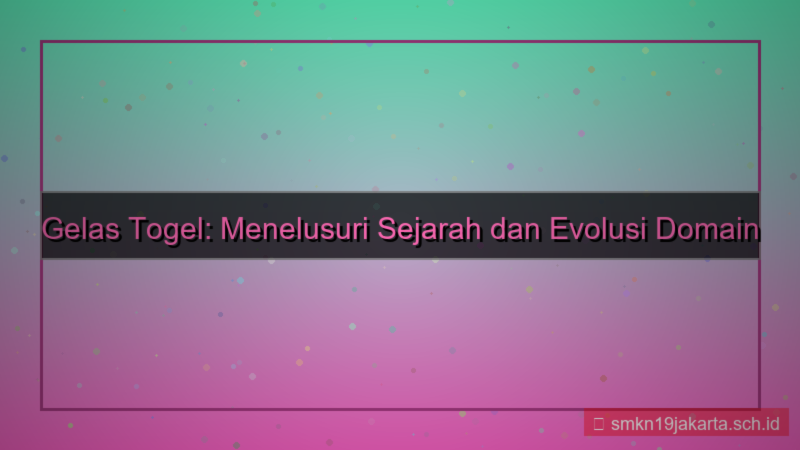 visual GELAS TOGEL histori domain gelastogel