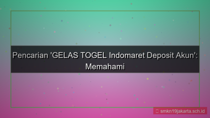 GELAS TOGEL indomaret deposit akun