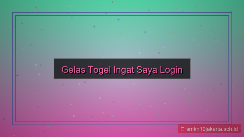 GELAS TOGEL ingat saya login