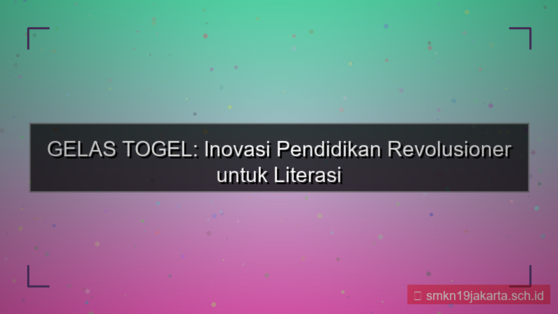ilustrasi GELAS TOGEL inovasi pendidikan gelastogel