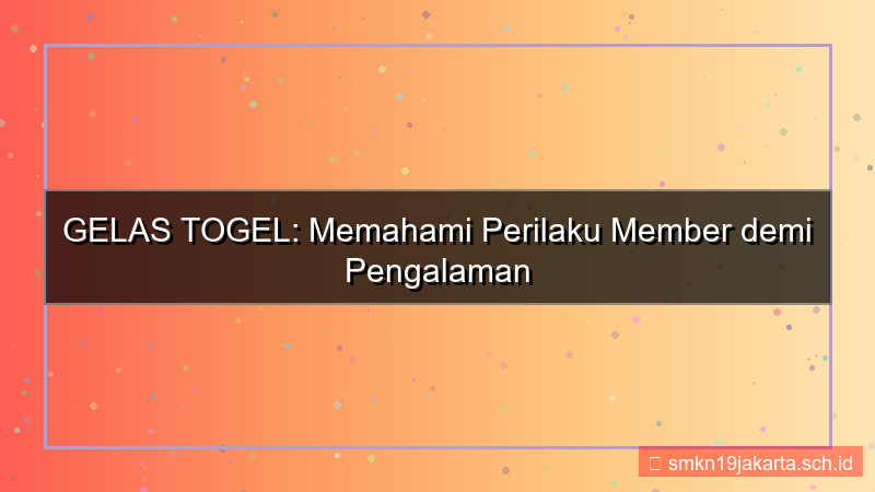 GELAS TOGEL insight perilaku member