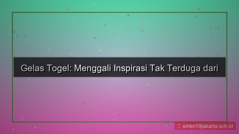 GELAS TOGEL inspirasi gelastogel